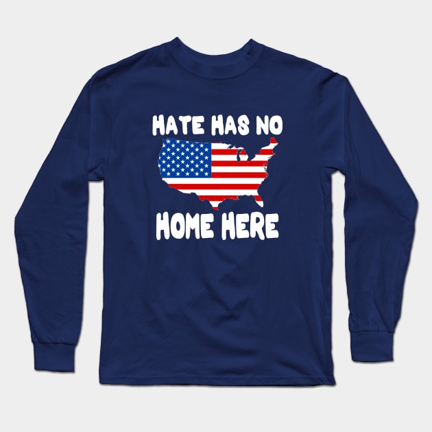 Hate Has No Home Here | Cute USA Anti Hate Tee Gift Long Sleeve T-Shirt by slawers